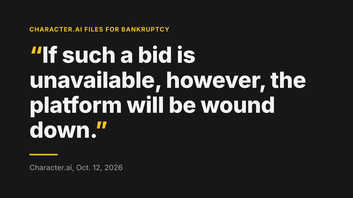 Quoted from Character.ai, Oct. 12, 2026: "If such a bid is unavailable, however, the platform will be wound down."